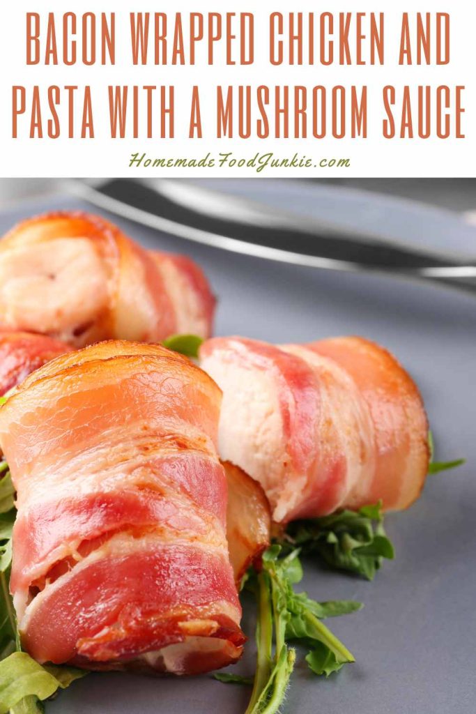 bacon wrapped chicken and pasta with a mushroom sauce